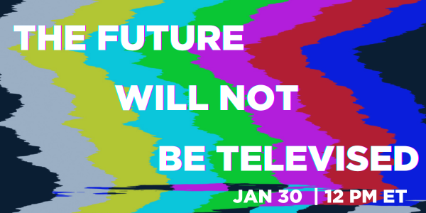 The Future Will Not Be Televised (2)